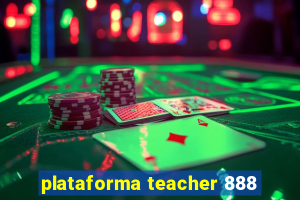 plataforma teacher 888
